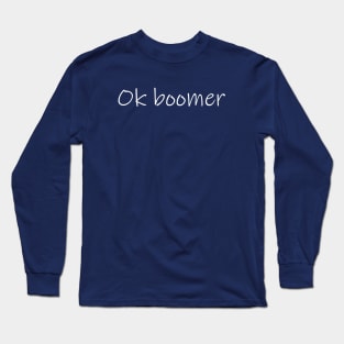 Ok boomer Long Sleeve T-Shirt